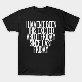 Excited about Friday Work Humor Slogan T-Shirt